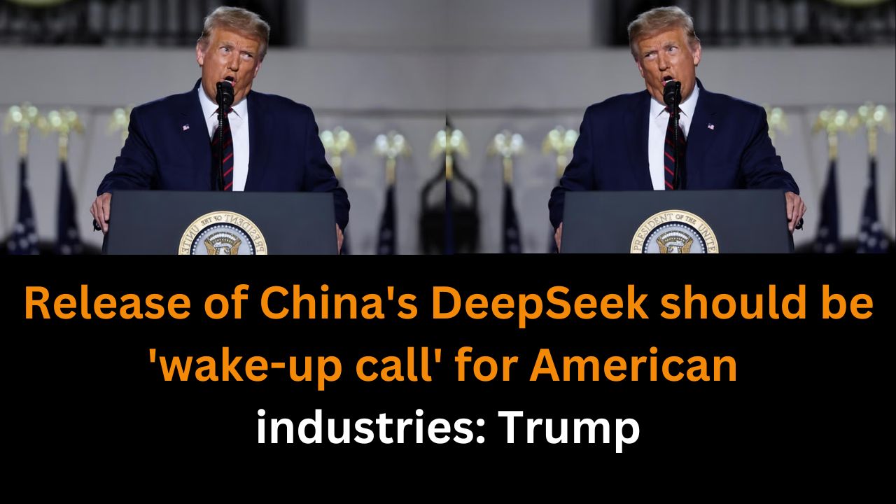 Release of China's DeepSeek should be 'wake-up call' for American industries: Trump